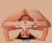 My wife wants to start a strip-yoga class. Whos signing up? from strip yoga