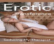 Erotic Transference: Seducing My Therapist by Ivy Boudreaux [PART ONE] from watching my wife by illegible mink part 3