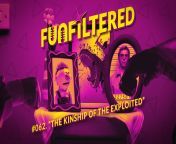 [Entertainment &amp; Culture, Talk, Talk about Entertainment &amp; Culture] &#124;&#124; FUNFILTERED Episode #062- &#34;The Kinship Of The Exploited&#34; &#124;&#124; Occasional NSFW humour and language &#124;&#124; Full Episode Available on YouTube, Spot from darwiz entertainment