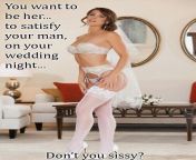 Of course, as a Sissy, I want to be her on my wedding night to satisfy my Man :) from as a sissy crossdresser