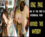 &#34;King Paul&#34; was the 1st Interracial Porn that I saw. Way.. way ahead of its time. Interracial Porn was really hard to find. I loved how pretty the white ladies were and how they enjoying the Black Cock. from interracial sexபடம