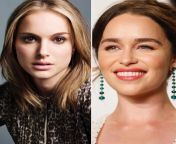 would you rather a rough face fuck + finish on face with Natalie Portman or Emilia Clarke? from not on face