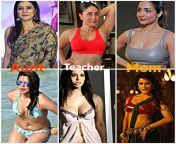 Choose one from : 1)Filthy naughty Aunt (Kajol/Priyank) 2) Strict &amp; Dominating Teacher (Kareena/Sunny) 3)Perv Mom (Malaika/Chitrangada) from priyank pandit