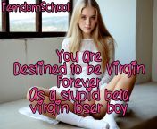 As a stupid beta virgin loser boy you are destined to be virgin forever!!! from kolkata boudi virgin sex 12 girl blood fucking