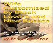 Wife Customized by Black Lovers and New Bosses: This is an extreme hotwife/cuckold story which is having more than hundred pages. It is available on amazon and,it is free for kindle unlimited. Enjoy! from bengladesh lovers