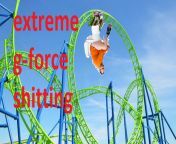 extreme g-force shitting from milftoon g force