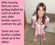 You were getting bullied by a girl at school. Your older brother tried to confront her and stop it but instead your bully turned your older brother into her sissy pet from girl 14 school sex