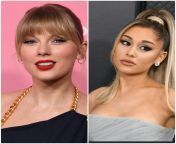 Would you rather... Deep throat fuck + cum inside with Taylor Swift OR Ariana Grande? from missionary fuck cum inside