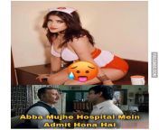 Abba Mujhe Hospital Mein Admit Hona Hai Dirty Indian Memes from abba midiya