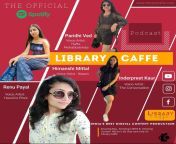 The Official Podcast by LibraryCaffe &#124; Paridhi Ved &#124; Inderpreet kaur &#124; Renu Payal from kirk renu