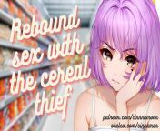 PATREON Exclusive: Rebound sex with the cereal thief from rebound sex