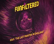 [Entertainment &amp; Culture, Talk, Talk about Entertainment &amp; Culture] &#124;&#124; FUNFILTERED Episode #069 - &#34;The Last Printer In England&#34; &#124;&#124; Occasional NSFW humour and language &#124;&#124; Full Episode Available on YouTube, Spot from webseries full episode