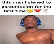 THIS MAN LISTENED TO XXXTENTACION FOR THE FIRST TIME AND HAD AN EMOTIONAL BREAKDOWN from first time blood sex v
